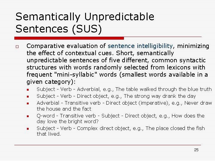 Semantically Unpredictable Sentences (SUS) o Comparative evaluation of sentence intelligibility, minimizing the effect of
