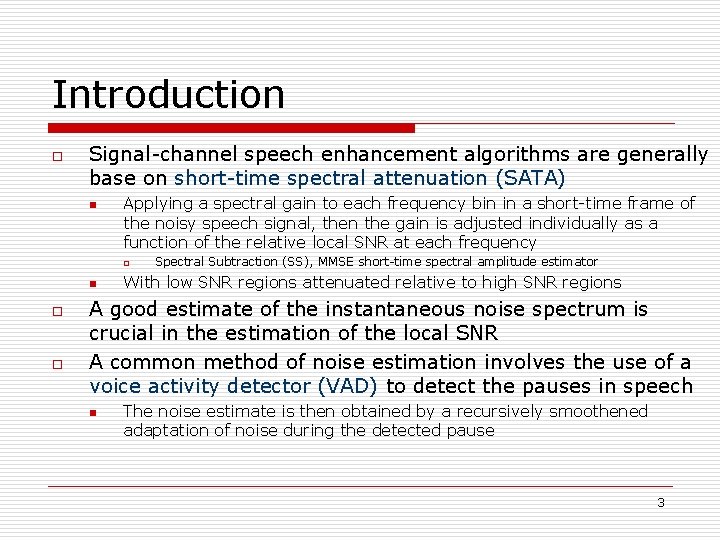 Introduction o Signal-channel speech enhancement algorithms are generally base on short-time spectral attenuation (SATA)