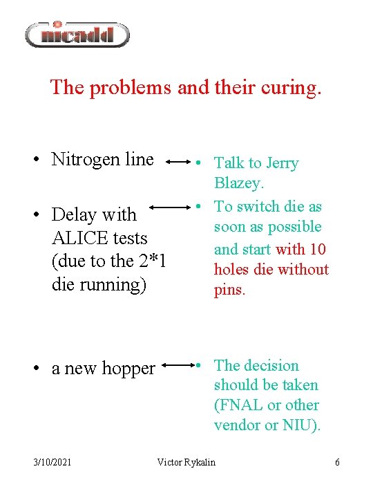 The problems and their curing. • Nitrogen line • Delay with ALICE tests (due