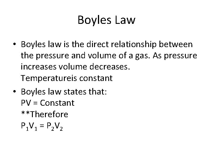 Boyles Law • Boyles law is the direct relationship between the pressure and volume