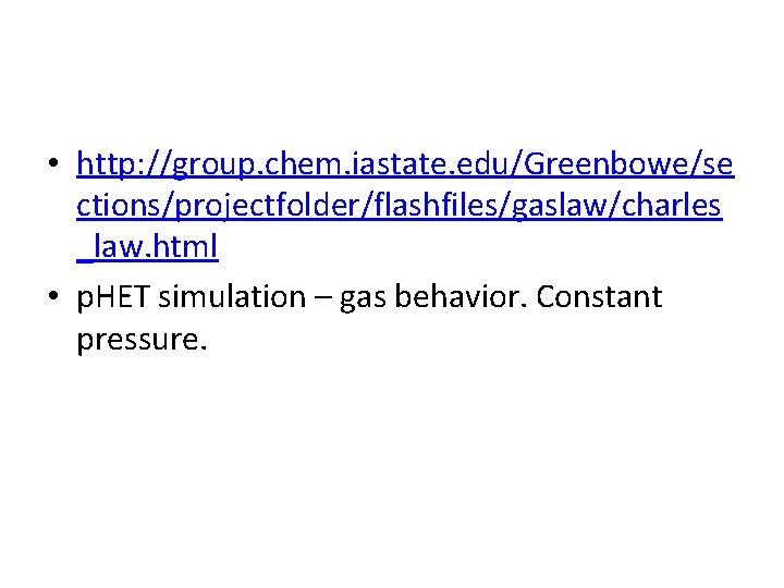  • http: //group. chem. iastate. edu/Greenbowe/se ctions/projectfolder/flashfiles/gaslaw/charles _law. html • p. HET simulation