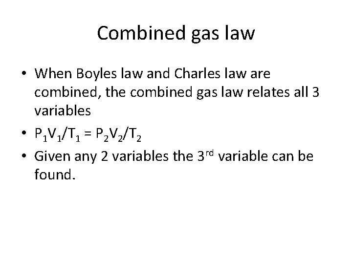Combined gas law • When Boyles law and Charles law are combined, the combined