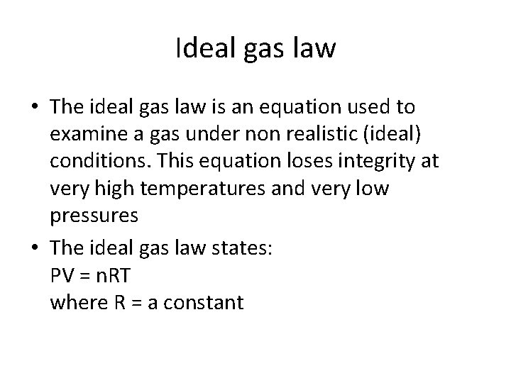 Ideal gas law • The ideal gas law is an equation used to examine
