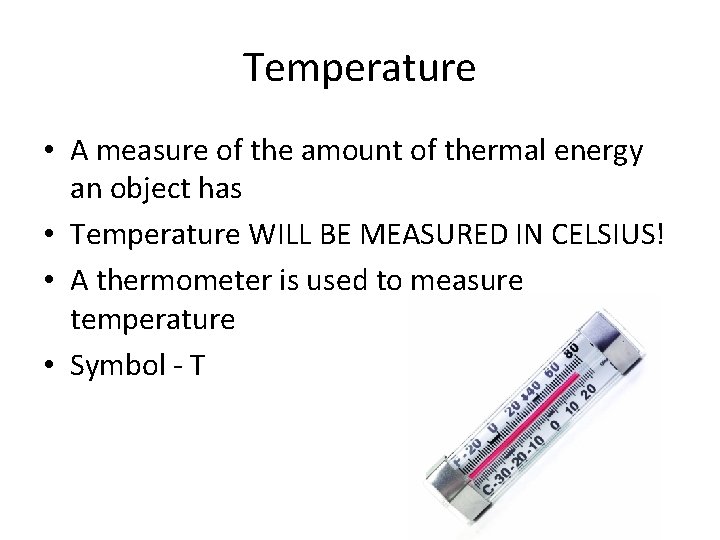 Temperature • A measure of the amount of thermal energy an object has •