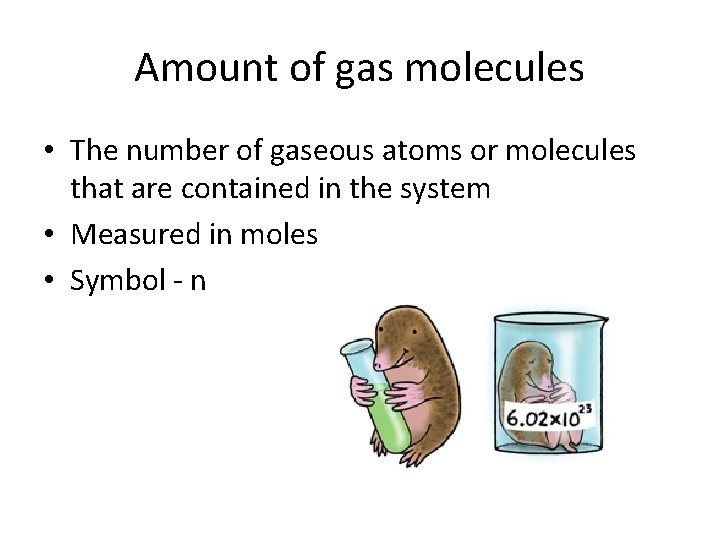 Amount of gas molecules • The number of gaseous atoms or molecules that are