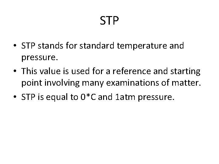 STP • STP stands for standard temperature and pressure. • This value is used