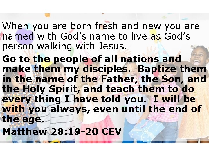 When you are born fresh and new you are named with God’s name to