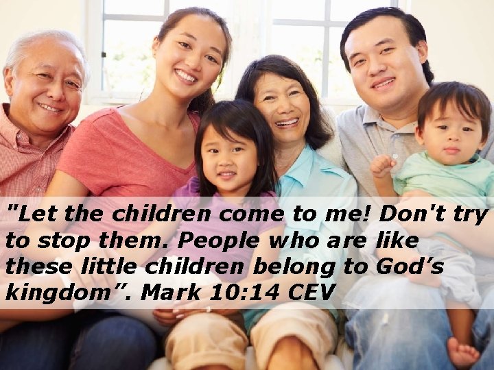 "Let the children come to me! Don't try to stop them. People who are