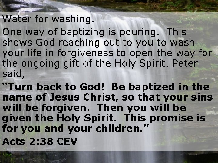 Water for washing. One way of baptizing is pouring. This shows God reaching out