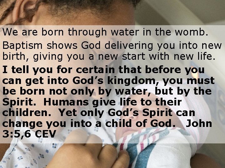We are born through water in the womb. Baptism shows God delivering you into