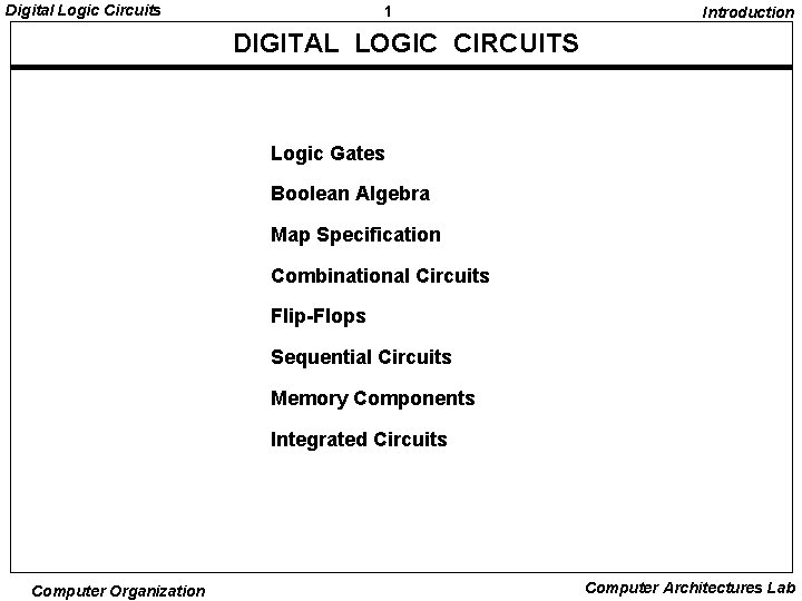 Digital Logic Circuits 1 Introduction DIGITAL LOGIC CIRCUITS Logic Gates Boolean Algebra Map Specification