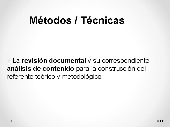 Métodos / Técnicas n La revisión documental y su correspondiente análisis de contenido para