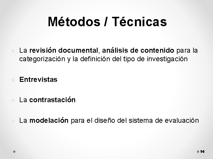 Métodos / Técnicas n La revisión documental, análisis de contenido para la categorización y
