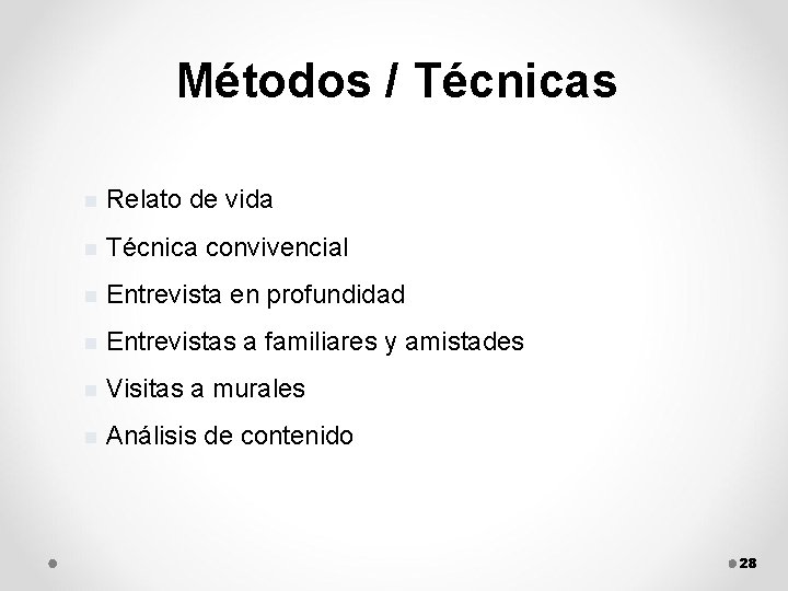 Métodos / Técnicas n Relato de vida n Técnica convivencial n Entrevista en profundidad