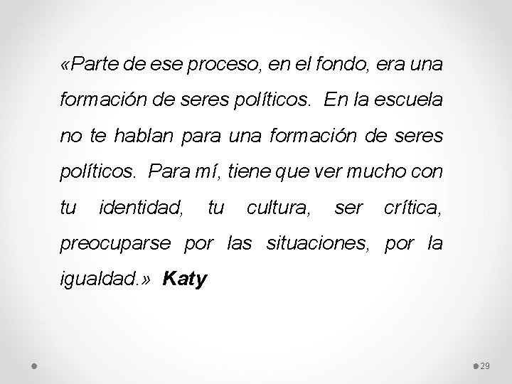  «Parte de ese proceso, en el fondo, era una formación de seres políticos.
