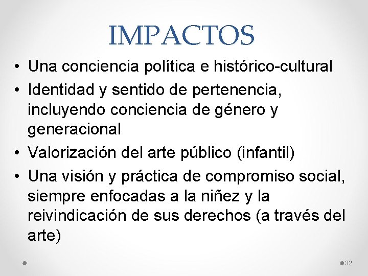 IMPACTOS • Una conciencia política e histórico-cultural • Identidad y sentido de pertenencia, incluyendo