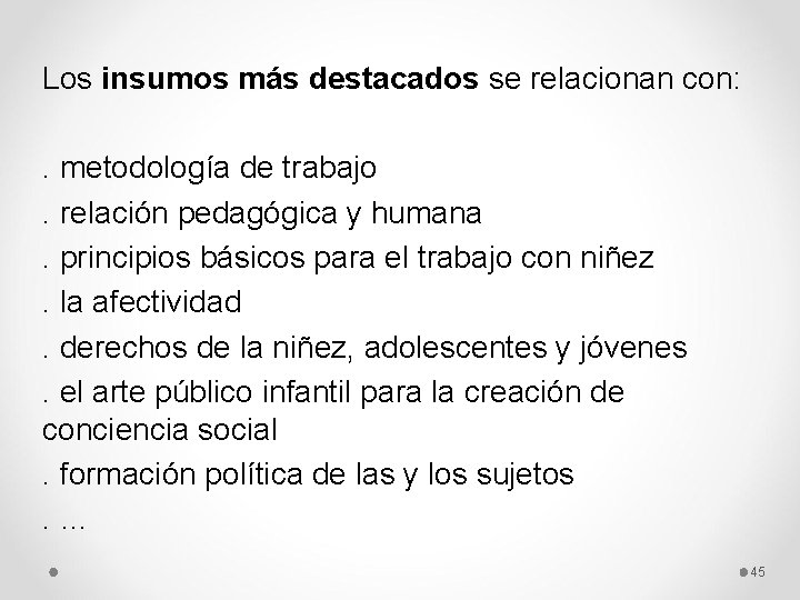 Los insumos más destacados se relacionan con: . metodología de trabajo. relación pedagógica y