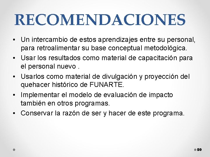 RECOMENDACIONES • Un intercambio de estos aprendizajes entre su personal, para retroalimentar su base