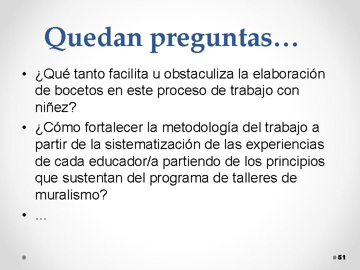 Quedan preguntas… • ¿Qué tanto facilita u obstaculiza la elaboración de bocetos en este