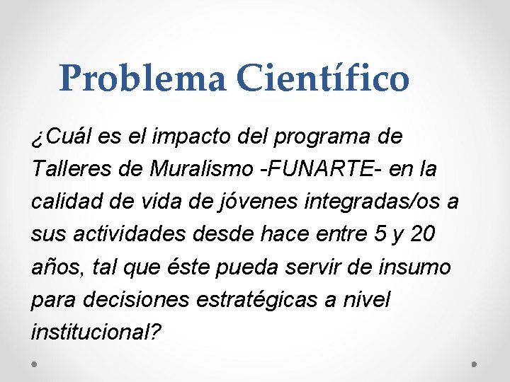 Problema Científico ¿Cuál es el impacto del programa de Talleres de Muralismo -FUNARTE- en