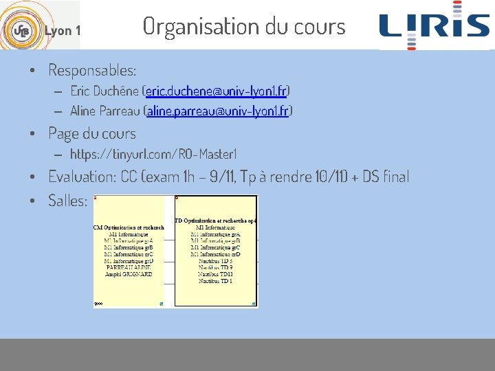 Organisation du cours • Responsables: – Eric Duchêne (eric. duchene@univ-lyon 1. fr) – Aline