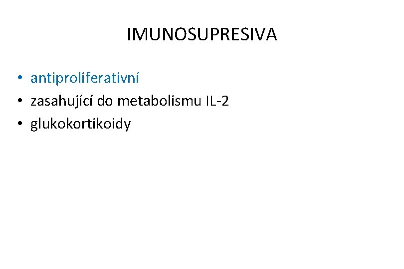 IMUNOSUPRESIVA • antiproliferativní • zasahující do metabolismu IL-2 • glukokortikoidy 