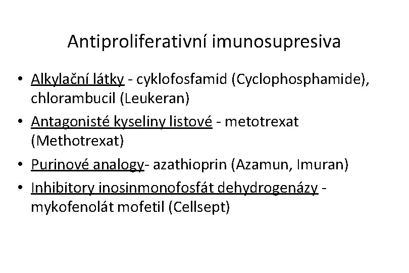 Antiproliferativní imunosupresiva • Alkylační látky - cyklofosfamid (Cyclophosphamide), chlorambucil (Leukeran) • Antagonisté kyseliny listové