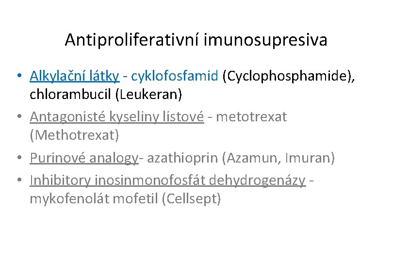 Antiproliferativní imunosupresiva • Alkylační látky - cyklofosfamid (Cyclophosphamide), chlorambucil (Leukeran) • Antagonisté kyseliny listové