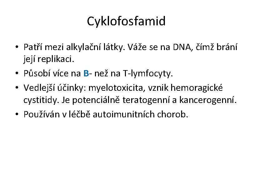 Cyklofosfamid • Patří mezi alkylační látky. Váže se na DNA, čímž brání její replikaci.