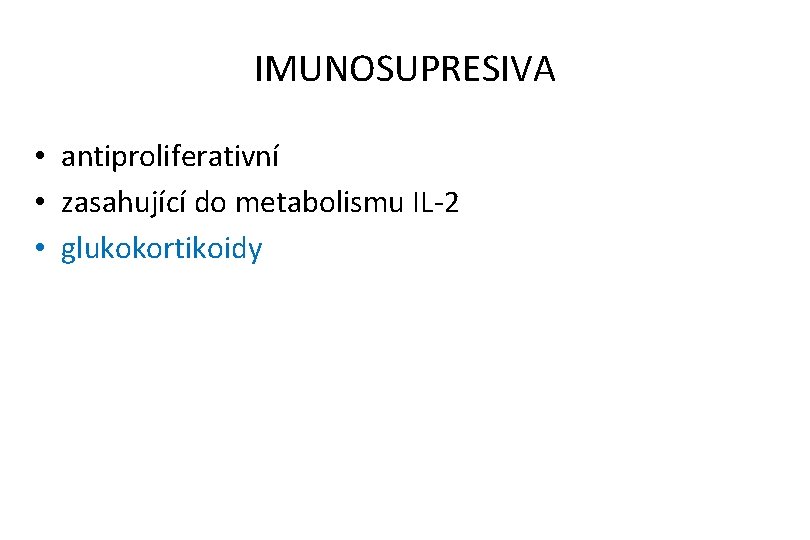 IMUNOSUPRESIVA • antiproliferativní • zasahující do metabolismu IL-2 • glukokortikoidy 