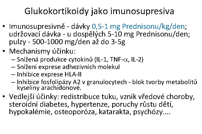 Glukokortikoidy jako imunosupresiva • Imunosupresivně - dávky 0, 5 -1 mg Prednisonu/kg/den; udržovací dávka