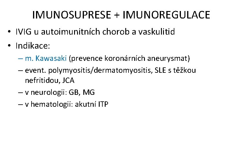 IMUNOSUPRESE + IMUNOREGULACE • IVIG u autoimunitních chorob a vaskulitid • Indikace: – m.