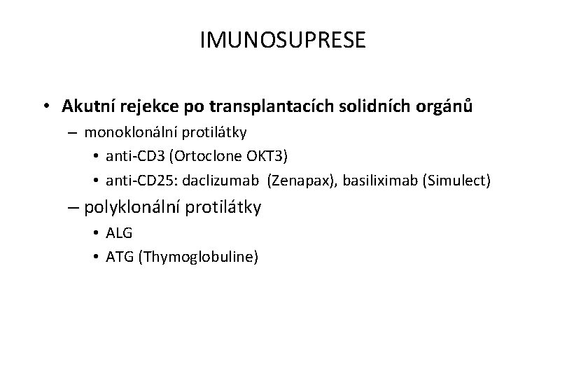 IMUNOSUPRESE • Akutní rejekce po transplantacích solidních orgánů – monoklonální protilátky • anti-CD 3