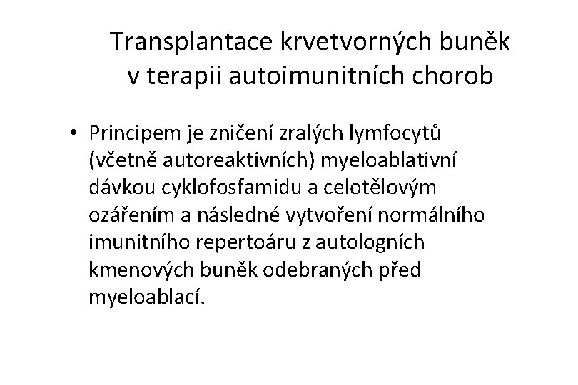 Transplantace krvetvorných buněk v terapii autoimunitních chorob • Principem je zničení zralých lymfocytů (včetně