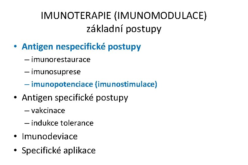 IMUNOTERAPIE (IMUNOMODULACE) základní postupy • Antigen nespecifické postupy – imunorestaurace – imunosuprese – imunopotenciace