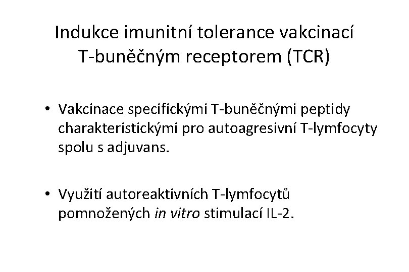 Indukce imunitní tolerance vakcinací T-buněčným receptorem (TCR) • Vakcinace specifickými T-buněčnými peptidy charakteristickými pro