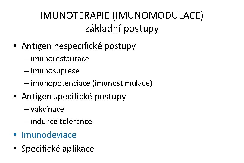 IMUNOTERAPIE (IMUNOMODULACE) základní postupy • Antigen nespecifické postupy – imunorestaurace – imunosuprese – imunopotenciace