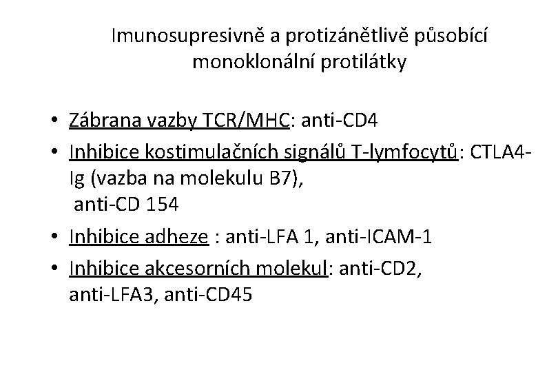 Imunosupresivně a protizánětlivě působící monoklonální protilátky • Zábrana vazby TCR/MHC: anti-CD 4 • Inhibice