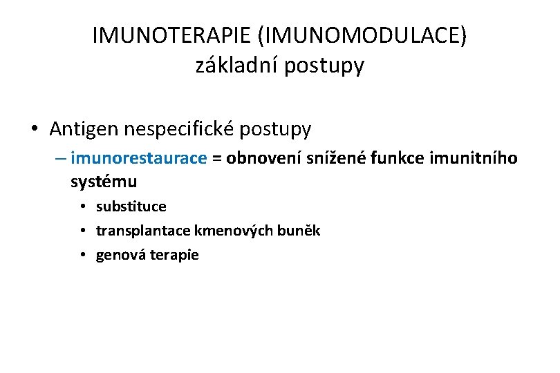 IMUNOTERAPIE (IMUNOMODULACE) základní postupy • Antigen nespecifické postupy – imunorestaurace = obnovení snížené funkce