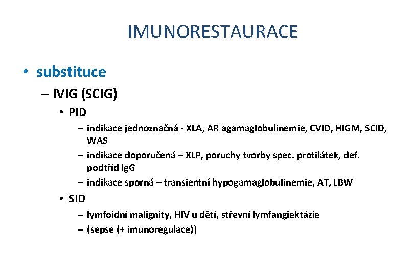 IMUNORESTAURACE • substituce – IVIG (SCIG) • PID – indikace jednoznačná - XLA, AR