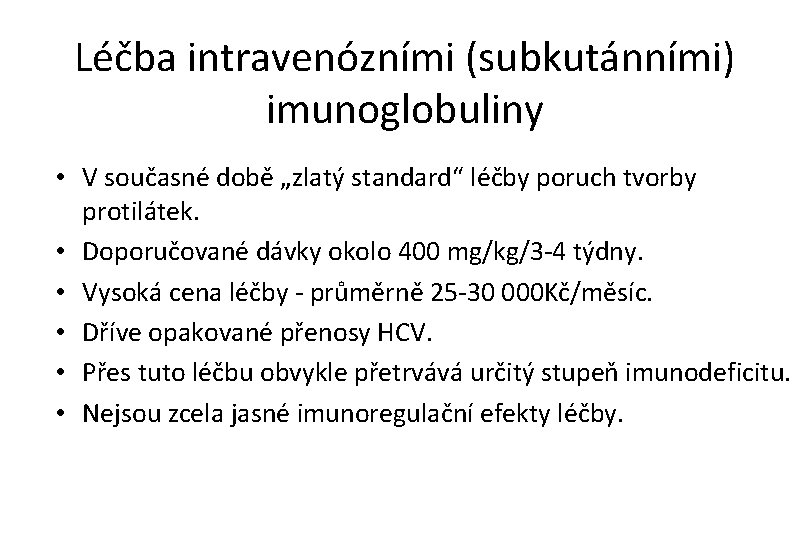 Léčba intravenózními (subkutánními) imunoglobuliny • V současné době „zlatý standard“ léčby poruch tvorby protilátek.