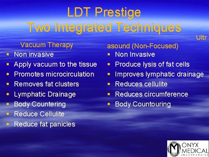 LDT Prestige Two Integrated Techniques § § § § Vacuum Therapy Non invasive Apply