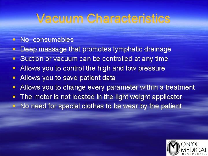 Vacuum Characteristics § § § § No consumables Deep massage that promotes lymphatic drainage