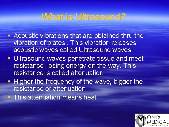 What is Ultrasound? § Acoustic vibrations that are obtained thru the vibration of plates.