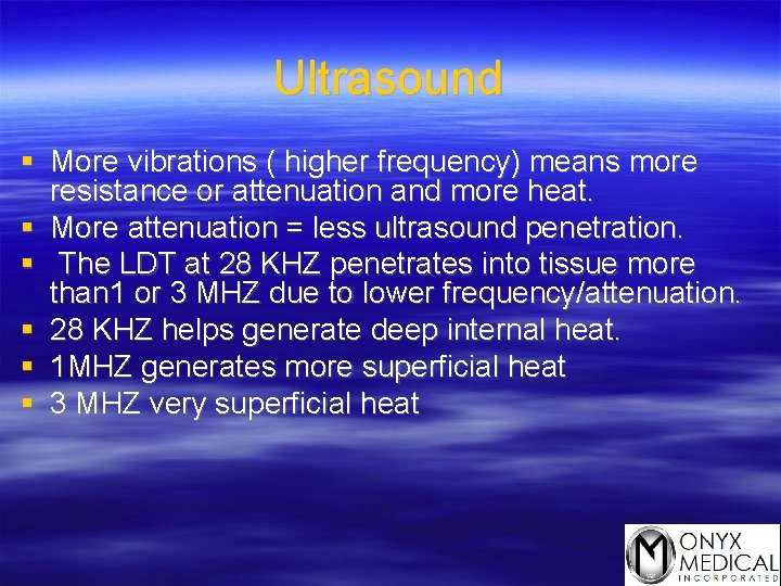 Ultrasound § More vibrations ( higher frequency) means more resistance or attenuation and more