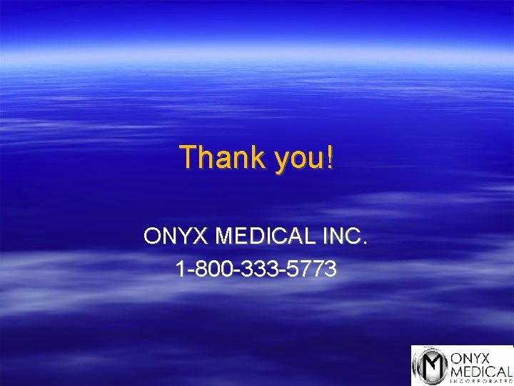 Thank you! ONYX MEDICAL INC. 1 -800 -333 -5773 