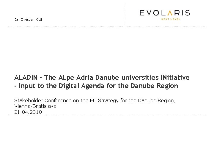 Dr. Christian Kittl ALADIN – The ALpe Adria Danube universities INitiative - Input to