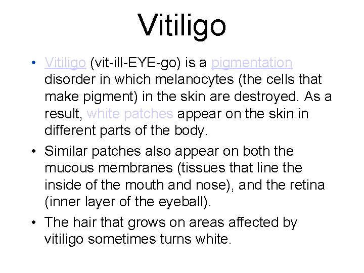 Vitiligo • Vitiligo (vit-ill-EYE-go) is a pigmentation disorder in which melanocytes (the cells that Vitiligo • Vitiligo (vit-ill-EYE-go) is a pigmentation disorder in which melanocytes (the cells that