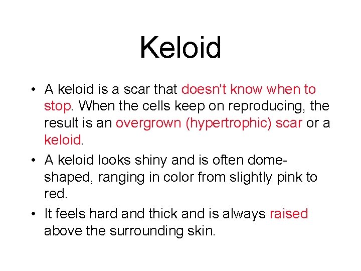 Keloid • A keloid is a scar that doesn't know when to stop. When Keloid • A keloid is a scar that doesn't know when to stop. When