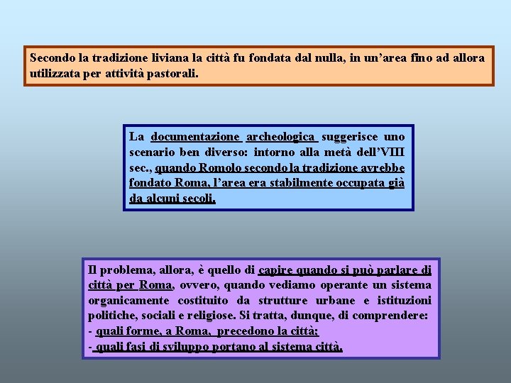 Secondo la tradizione liviana la città fu fondata dal nulla, in un’area fino ad